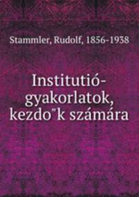 Institutio?-gyakorlatok, kezdo?k sza?ma?ra