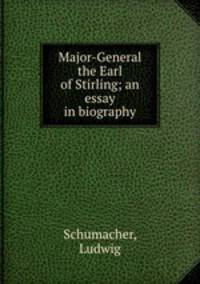Major-General the Earl of Stirling; an essay in biography