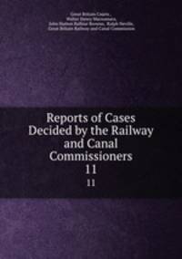 Reports of Cases Decided by the Railway and Canal Commissioners. 11