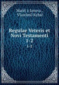 Regulae Veteris et Novi Testamenti. 1-2
