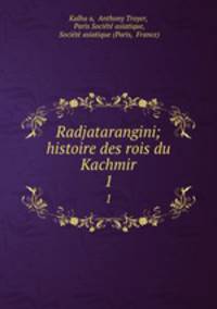 Radjatarangini; histoire des rois du Kachmir. 1