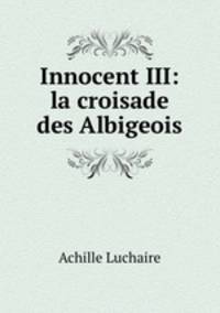 Innocent III: la croisade des Albigeois