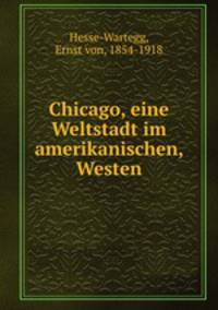 Chicago, eine Weltstadt im amerikanischen, Westen
