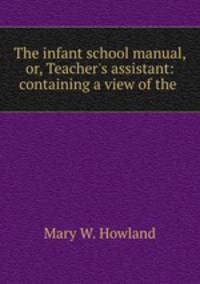 The infant school manual, or, Teacher