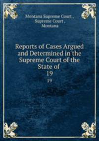 Reports of Cases Argued and Determined in the Supreme Court of the State of .. 19