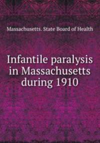 Infantile paralysis in Massachusetts during 1910