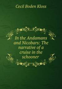 In the Andamans and Nicobars: The narrative of a cruise in the schooner .