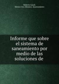 Informe que sobre el sistema de saneamiento por medio de las soluciones de .