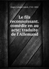 Le fils reconnoissant. comedie en au acte; traduite de l