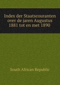 Index der Staatscouranten over de jaren Augustus 1881 tot en met 1890