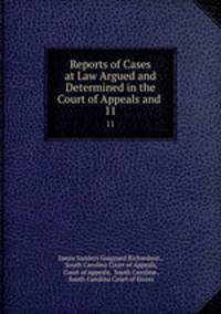 Reports of Cases at Law Argued and Determined in the Court of Appeals and .. 11