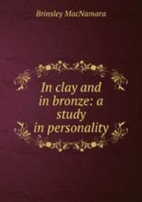 In clay and in bronze: a study in personality