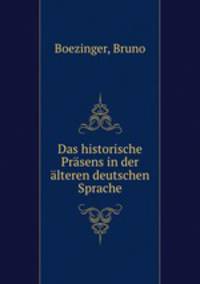 Das historische Prasens in der alteren deutschen Sprache