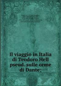 Il viaggio in Italia di Teodoro Hell pseud. sulle orme di Dante;