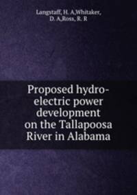Proposed hydro-electric power development on the Tallapoosa River in Alabama