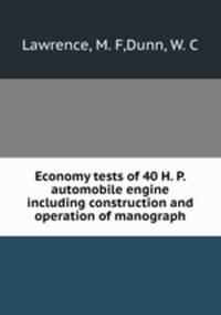 Economy tests of 40 H. P. automobile engine including construction and operation of manograph