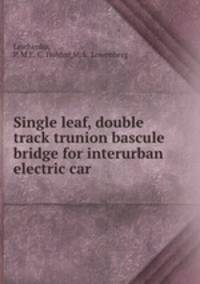 Single leaf, double track trunion bascule bridge for interurban electric car