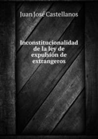 Inconstitucionalidad de la ley de expulsion de extrangeros