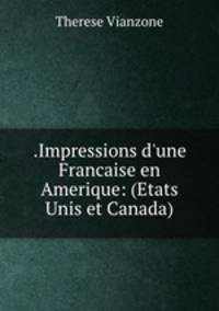 .Impressions d`une Francaise en Amerique: (Etats Unis et Canada)