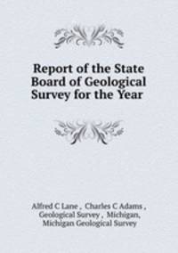 Report of the State Board of Geological Survey for the Year .