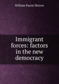 Immigrant forces: factors in the new democracy