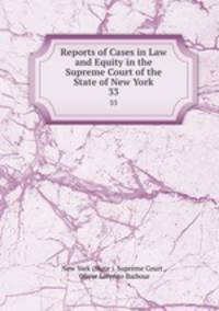Reports of Cases in Law and Equity in the Supreme Court of the State of New York. 33