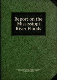 Report on the Mississippi River Floods