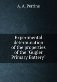 Experimental determination of the properties of the "Gugler Primary Battery"