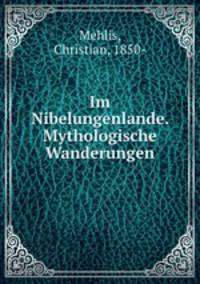 Im Nibelungenlande. Mythologische Wanderungen