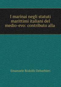 I marinai negli statuti marittimi italiani del medio-evo: contributo alla .