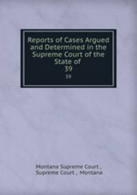 Reports of Cases Argued and Determined in the Supreme Court of the State of .. 39