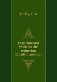 Experimental work on the reduction of cottonseed oil