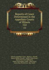 Reports of Cases Determined in the Appellate Courts of Illinois. 122