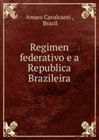 Regimen federativo e a Republica Brazileira