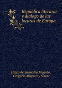Republica literaria y dialogo de las locuras de Europa