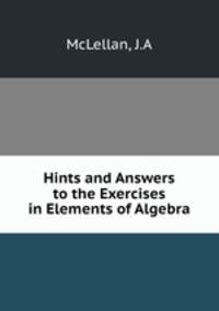 Hints and Answers to the Exercises in Elements of Algebra