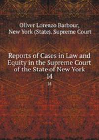 Reports of Cases in Law and Equity in the Supreme Court of the State of New York. 14