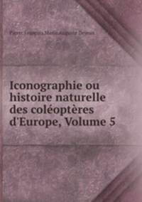 Iconographie ou histoire naturelle des coleopteres d