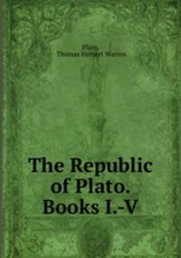 The Republic of Plato. Books I.-V.