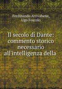 Il secolo di Dante: commento storico necessario all