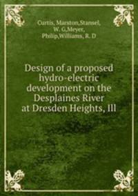 Design of a proposed hydro-electric development on the Desplaines River at Dresden Heights, Ill.
