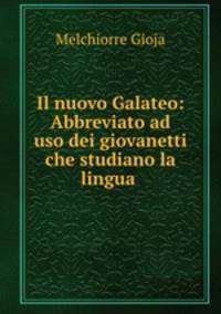 Il nuovo Galateo: Abbreviato ad uso dei giovanetti che studiano la lingua .