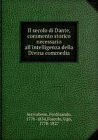 Il secolo di Dante, commento storico necessario all