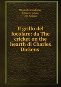 Il grillo del focolare: da The cricket on the hearth di Charles Dickens .