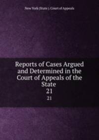 Reports of Cases Argued and Determined in the Court of Appeals of the State .. 21