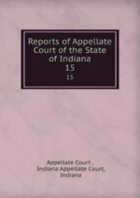 Reports of Appellate Court of the State of Indiana. 15