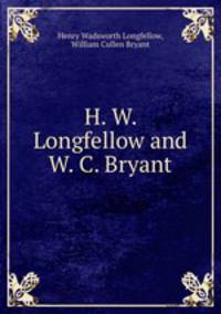 H. W. Longfellow and W. C. Bryant