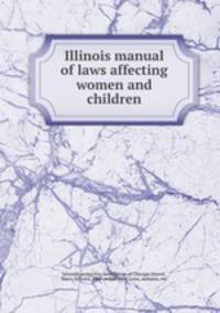Illinois manual of laws affecting women and children