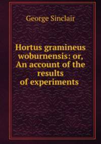 Hortus gramineus woburnensis: or, An account of the results of experiments .