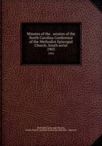 Minutes of the . session of the North Carolina Conference of the Methodist Episcopal Church, South serial. 1903